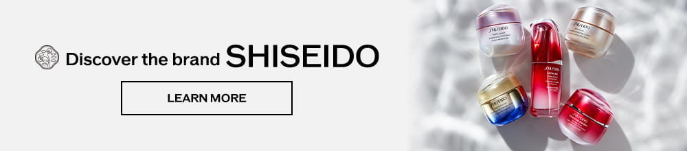 Discover the brand SHISEIDO Learn More