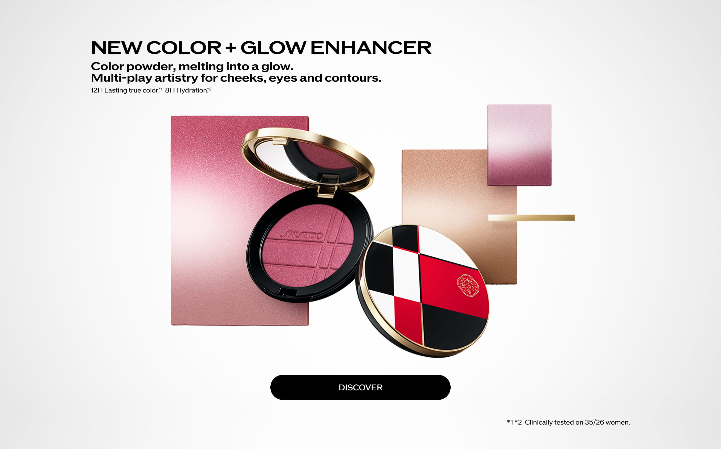 NEW
              COLOR + GLOW ENHANCER Color powder, melting a glow. Multi-play artistry for cheeks,
              eyes and contours. 12H Lasting true color.*1 8H Hydration.*2 Discover *1*2
              Clinically tested on 35/26 women.