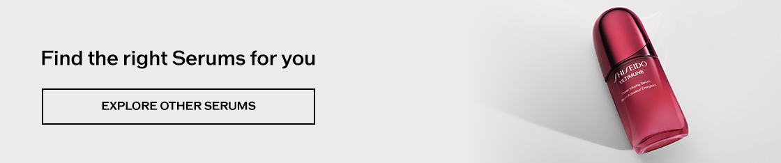 Find the right Serums for you EXPLORE SERUMS